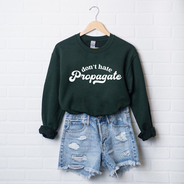 Don't Hate Propagate Graphic Sweatshirt | S-2XL