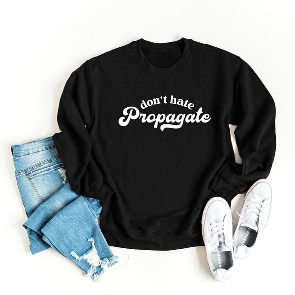 Don't Hate Propagate Graphic Sweatshirt | S-2XL